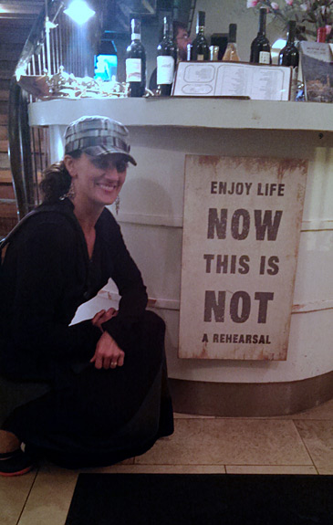 Enjoy Life Now.  This is not a rehearsal.